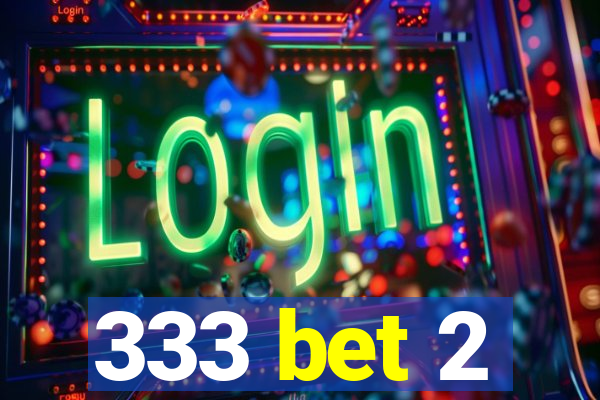 333 bet 2